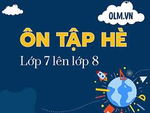 Ôn tập hè lớp 7 lên lớp 8