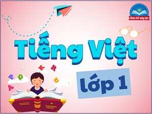 Tiếng Việt lớp 1 - Chân trời sáng tạo
