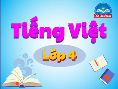 Tiếng Việt lớp 4 - Chân trời sáng tạo