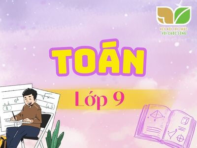 Toán lớp 9 (Kết nối tri thức với cuộc sống)