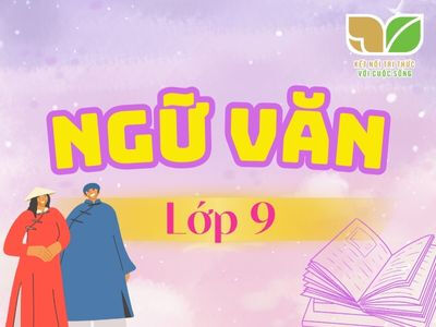 Ngữ văn lớp 9 (Kết nối tri thức với cuộc sống)