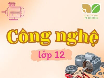 Công nghệ 12 Kết nối tri thức với cuộc sống