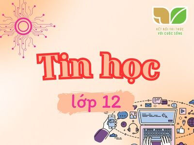 Tin học 12 Kết nối tri thức với cuộc sống