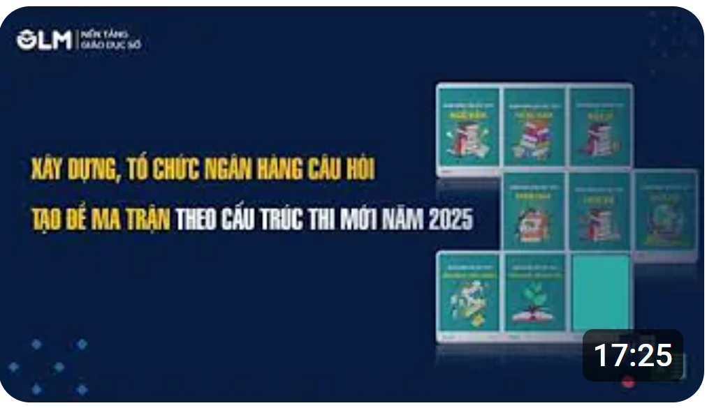 Cách tổ chức, xây dựng và giới thiệu ngân hàng câu hỏi OLM - Tốt nghiệp THPT 2025