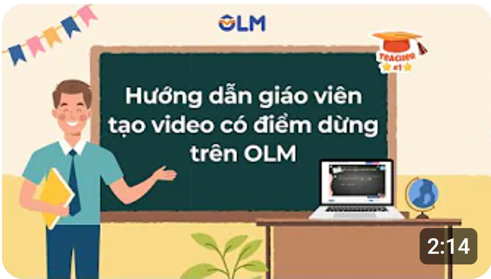 Hướng dẫn tạo video bài giảng có điểm dừng trên OLM