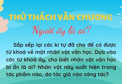 THỬ THÁCH VĂN CHƯƠNG - Người ấy là ai?