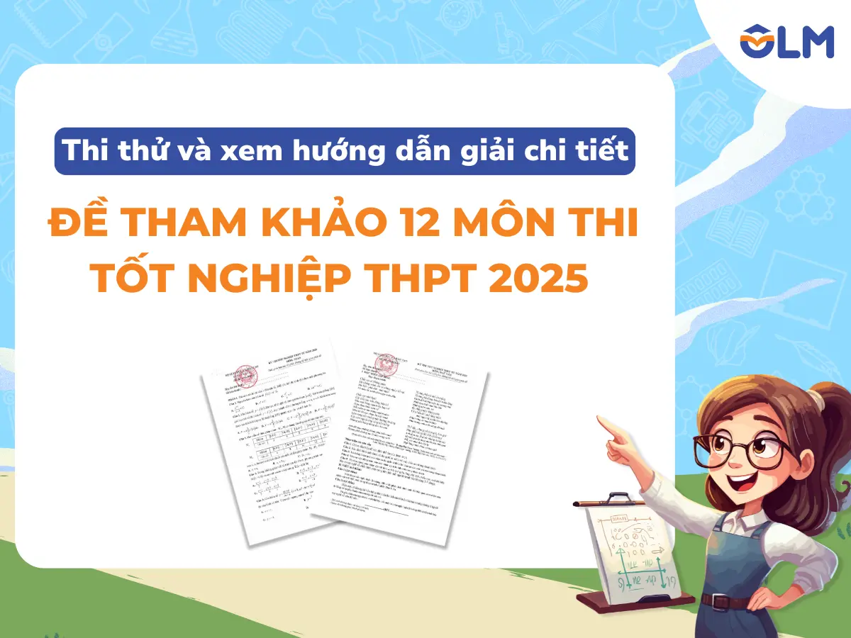 Thi thử và xem hướng dẫn giải chi tiết đề tham khảo 12 môn thi Tốt nghiệp THPT 2025