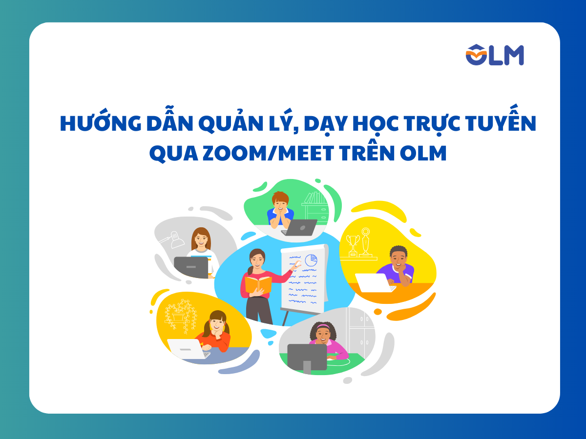 Hướng dẫn dạy học trực tuyến qua Zoom/Meet trên OLM