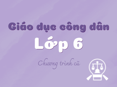 Giáo dục công dân 6 (Chương trình cũ) (Cũ)