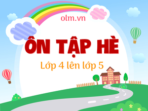 Ôn tập hè lớp 4 lên lớp 5